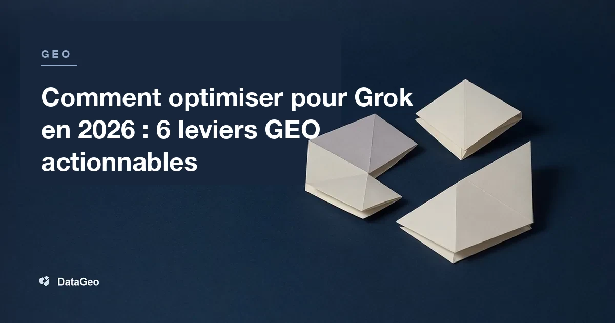 Comment optimiser pour Grok en 2026 : 6 leviers GEO actionnables