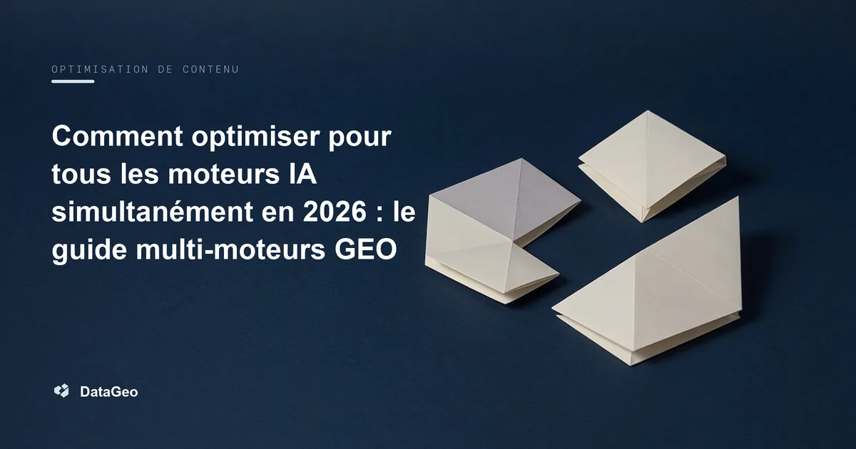Comment optimiser pour tous les moteurs IA simultanément en 2026 : le guide multi-moteurs GEO