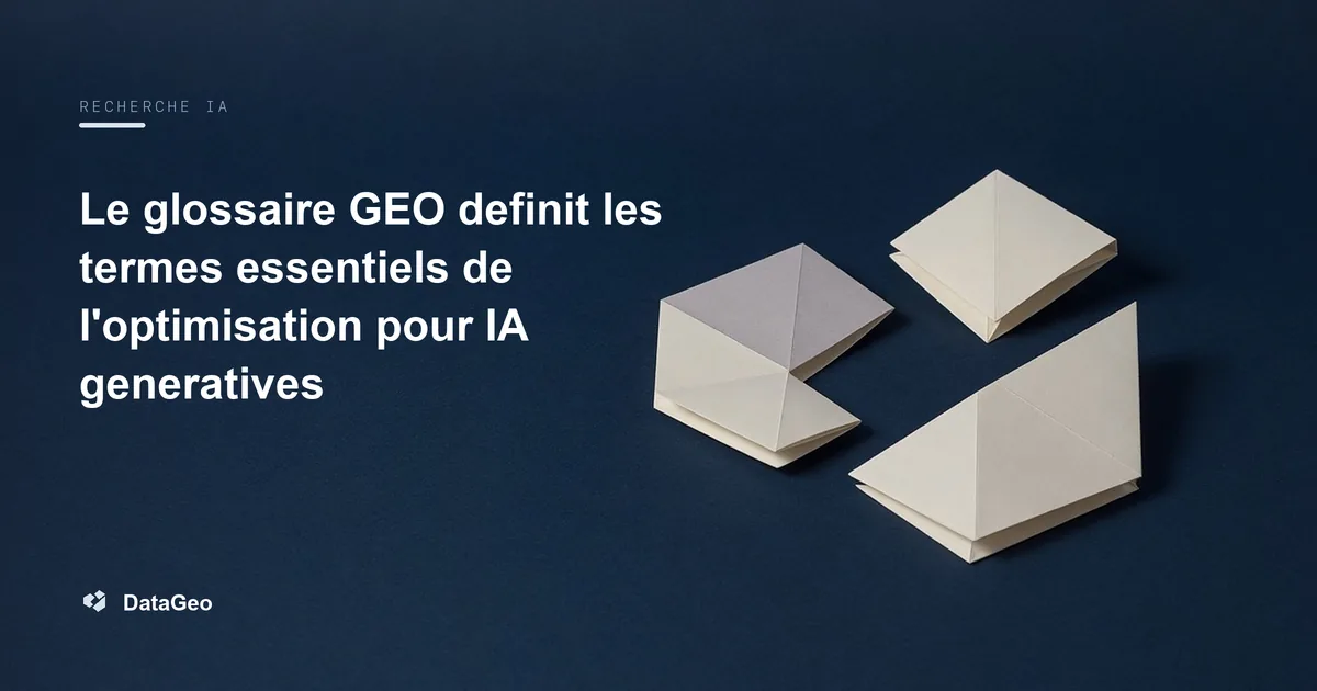 Le glossaire GEO definit les termes essentiels de l'optimisation pour IA generatives