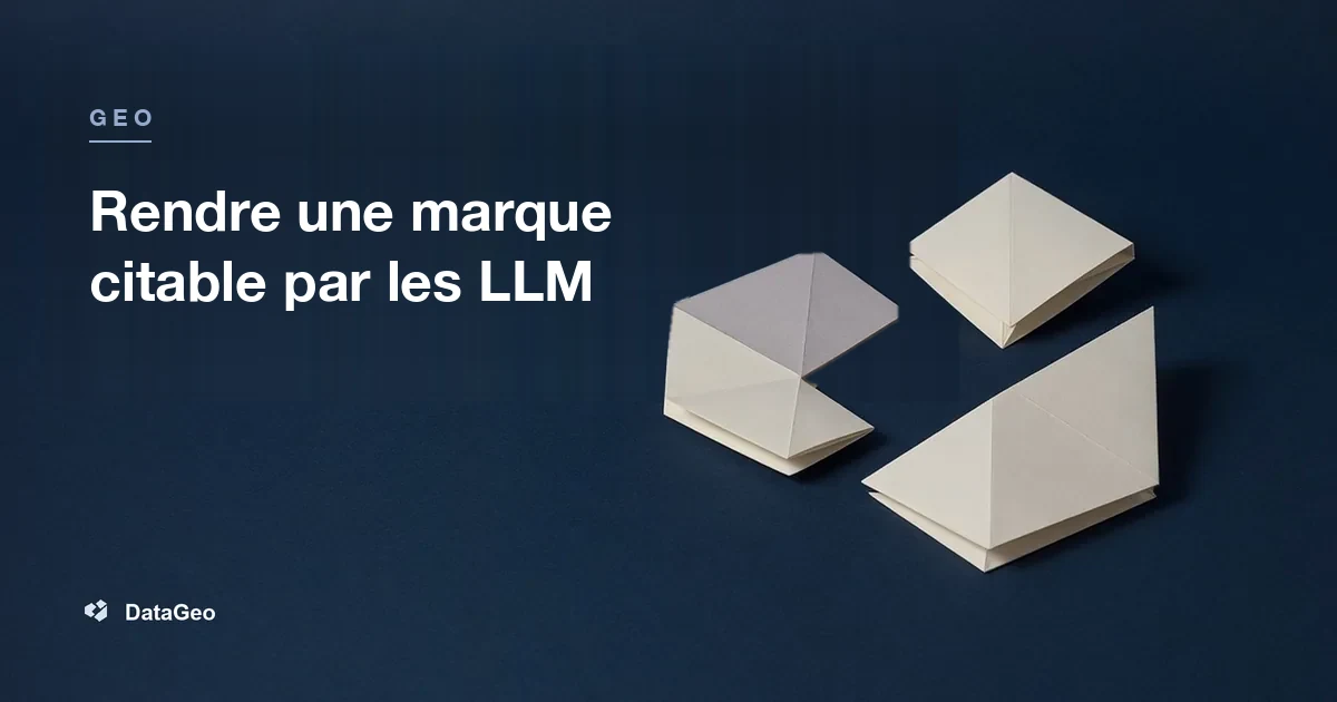 Rendre une marque citable par les LLM : retour d'expérience GEO